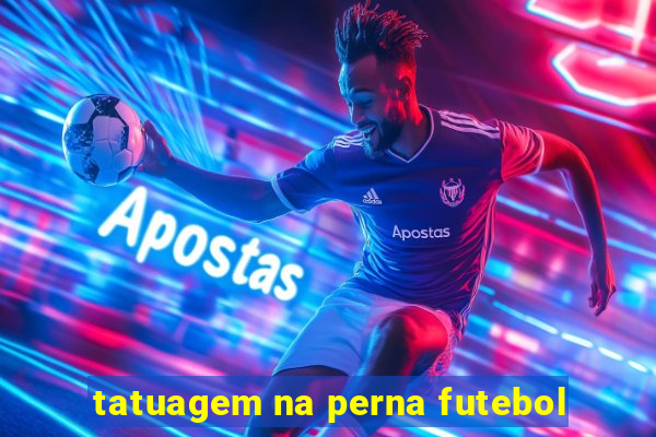 tatuagem na perna futebol